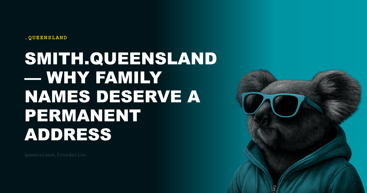smith.queensland — Why Family Names Deserve a Permanent Address