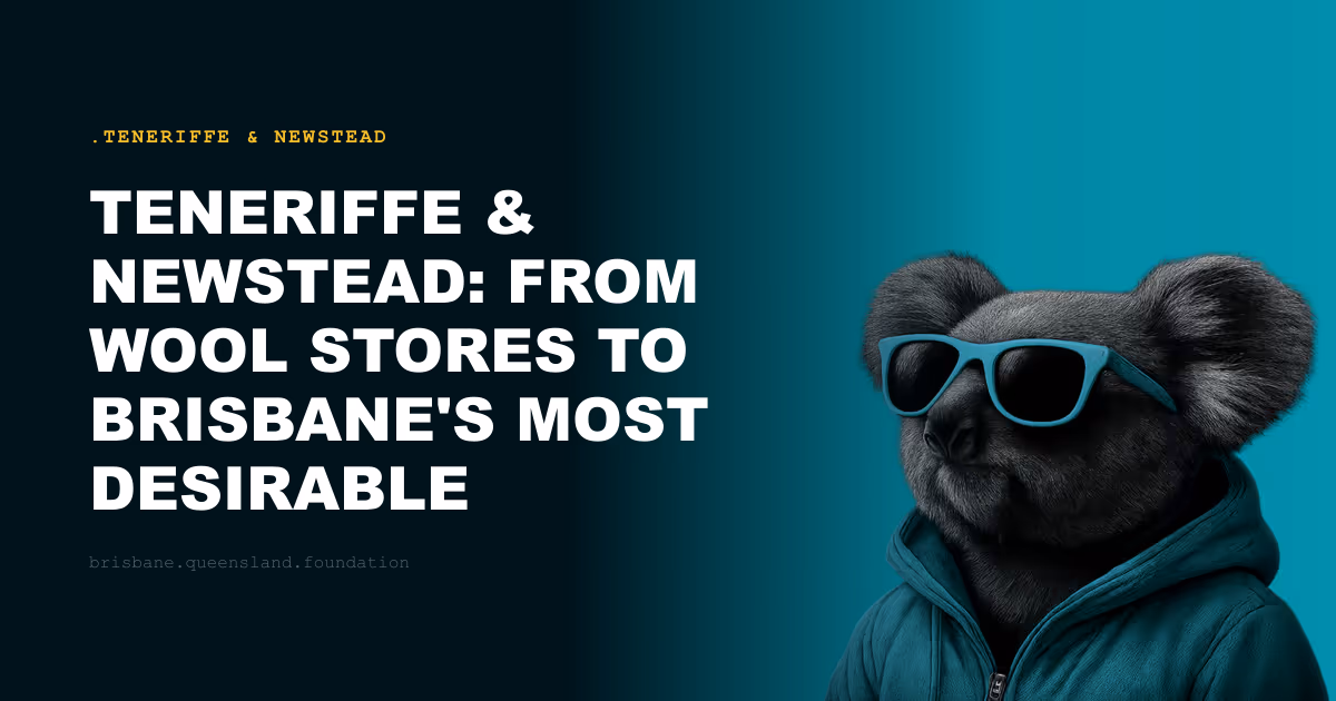 Teneriffe & Newstead: From Wool Stores to Brisbane's Most Desirable Riverfront